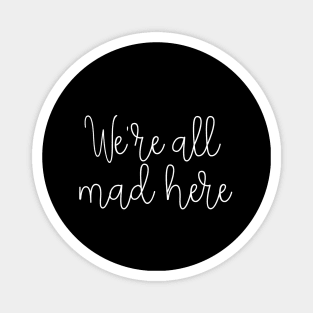 We're all mad here Magnet